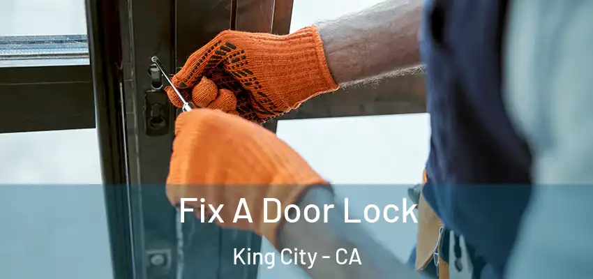  Fix A Door Lock King City - CA