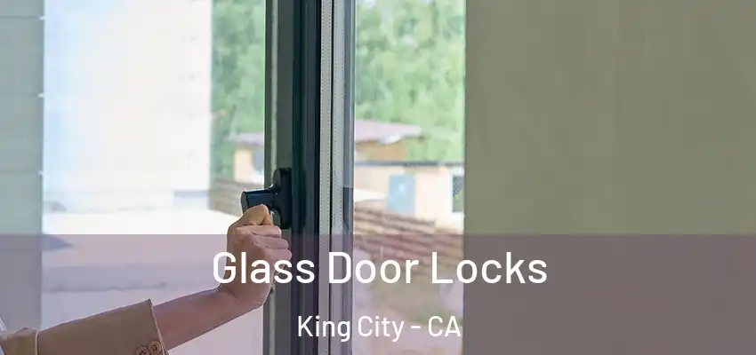  Glass Door Locks King City - CA