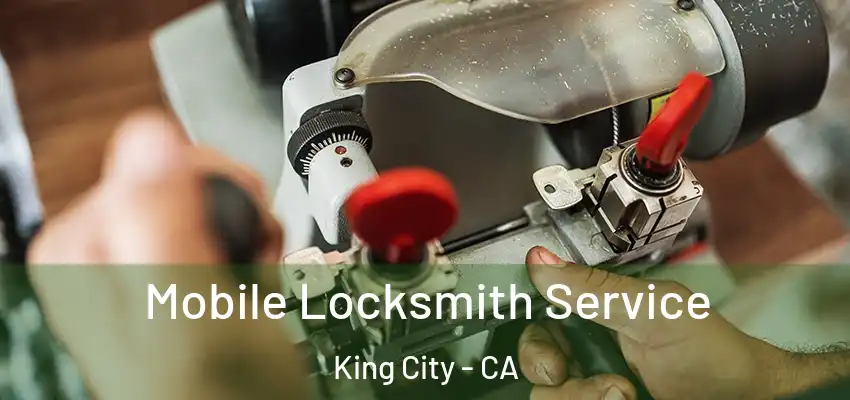  Mobile Locksmith Service King City - CA